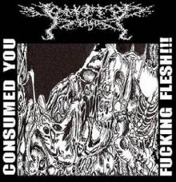 Consumed You Fucking Flesh